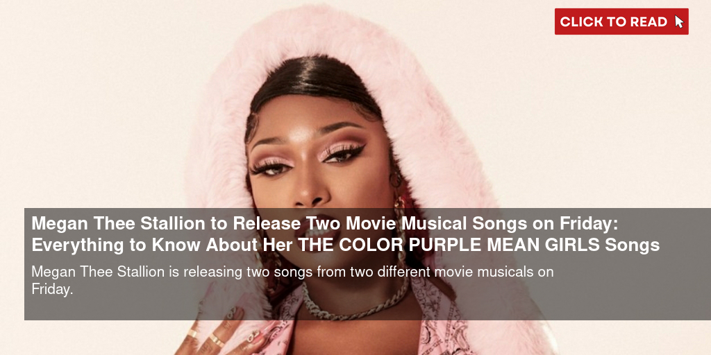 Megan Thee Stallion to Release Two Movie Musical Songs on Friday: Everything to Know About Her THE COLOR PURPLE & MEAN GIRLS Songs - Vimarsana News