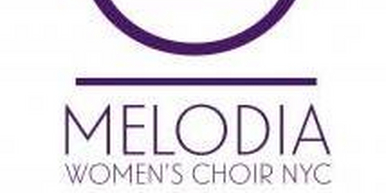 Melodia Women's Choir to Present THE CIRCLE NEVER ENDS Concert 