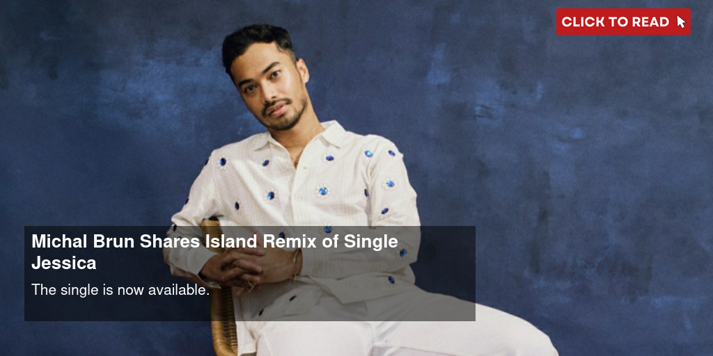 Michaël Brun Shares "Island Remix" of Single "Jessica" - Vimarsana News