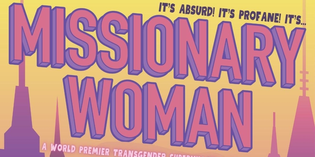 MISSIONARY WOMAN: A Transgender Supervillain Camp Comedy To Have Brooklyn World Premiere  Image