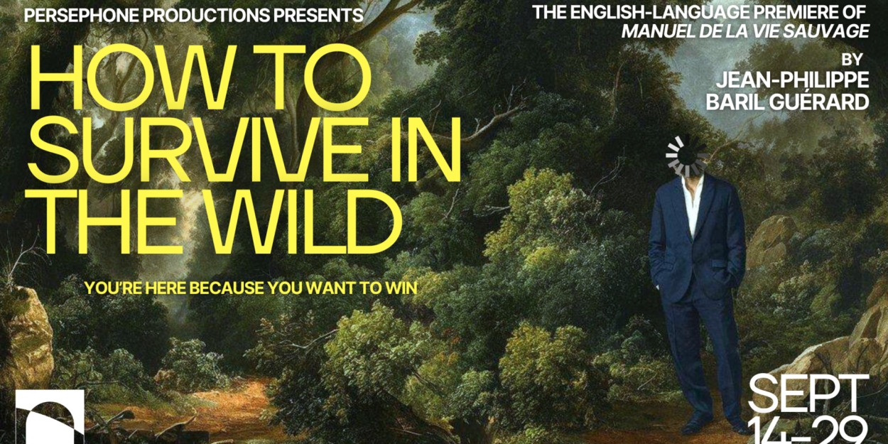 Montreal's Persephone Productions Will Perform HOW TO SURVIVE IN THE WILD  Image