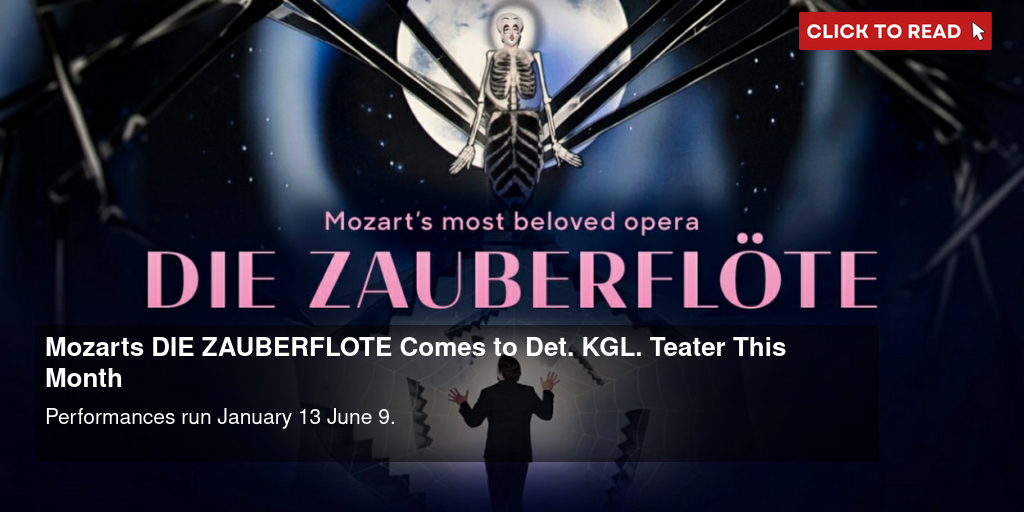 Mozart's DIE ZAUBERFLOTE Comes to Det. KGL. Teater This Month - Vimarsana News