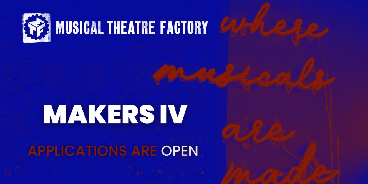 Musical Theatre Factory Opens Applications For Cohort IV Of Makers Program  Image