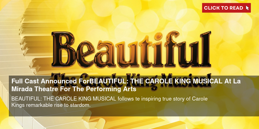 Full Cast Announced For BEAUTIFUL: THE CAROLE KING MUSICAL At La Mirada Theatre For The Performing Arts - Vimarsana News
