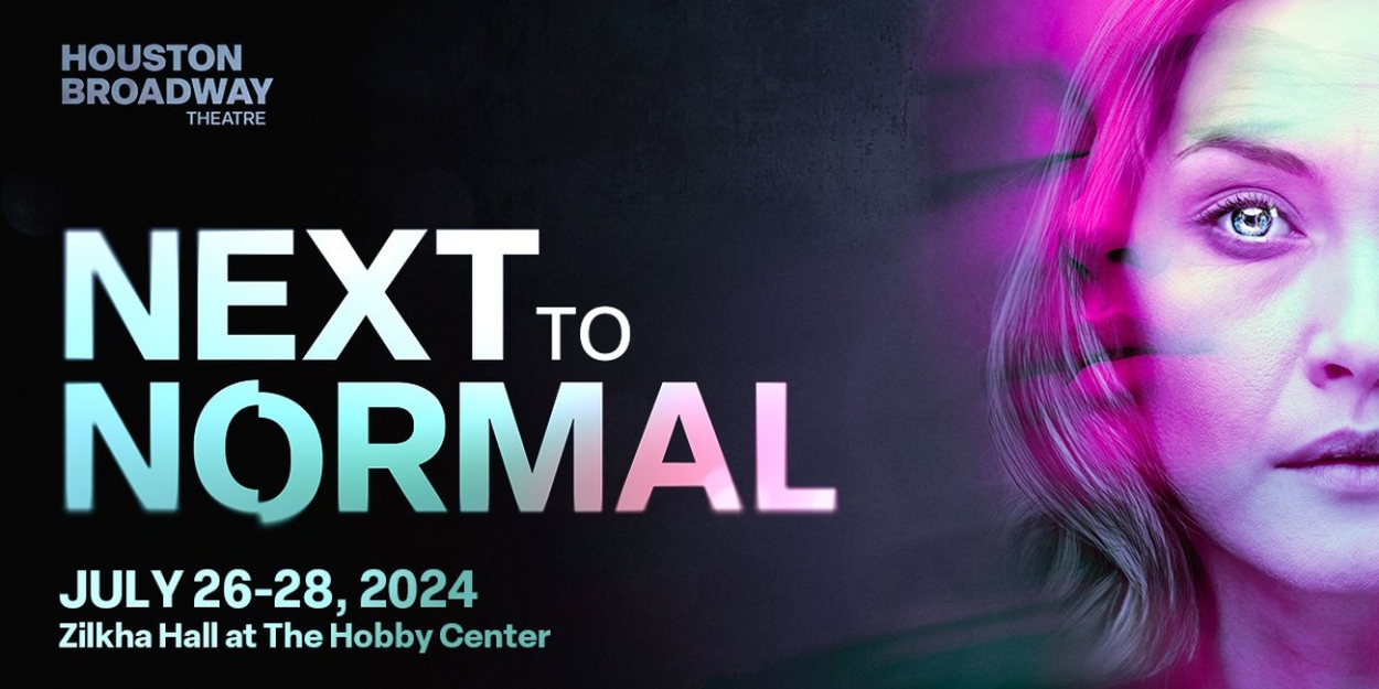 NEXT TO NORMAL Comes to Houston Broadway Theatre This Summer 