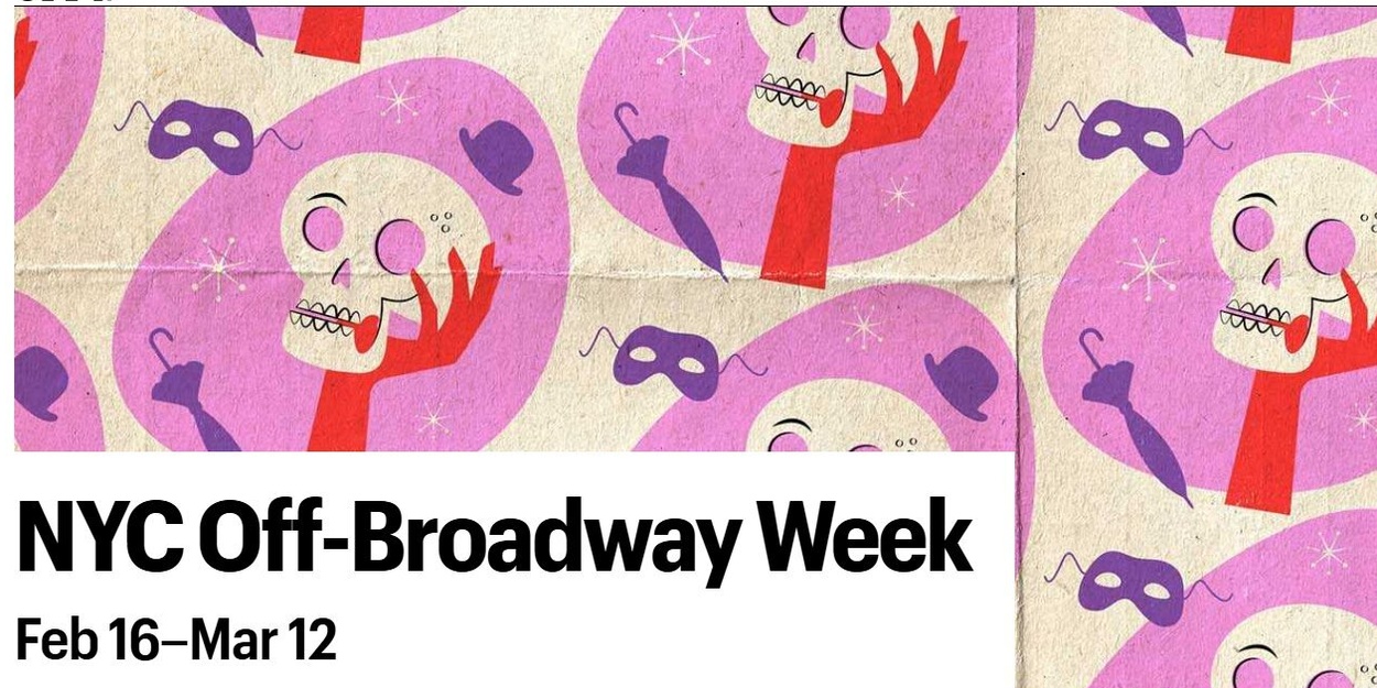 NYC Off-Broadway Week Offers 2-for-1 Tickets to 26 Shows in March NYC Off-Broadway Week Offers 2-for-1 Tickets to 26 Shows in March