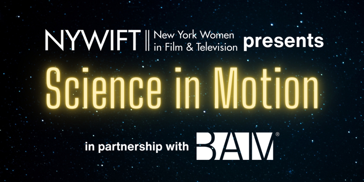 NYWIFT to Present Science In Motion Screening Series In Partnership With BAM 