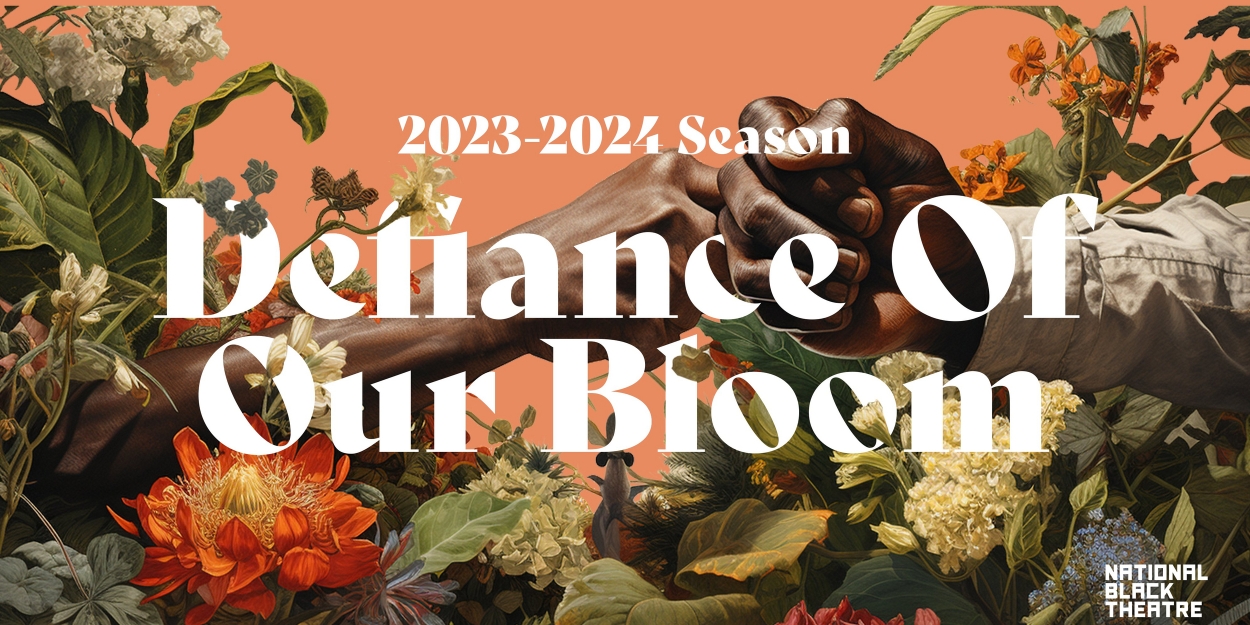 National Black Theatre Reveals 2023-24 Season 'Defiance of Our Bloom' 