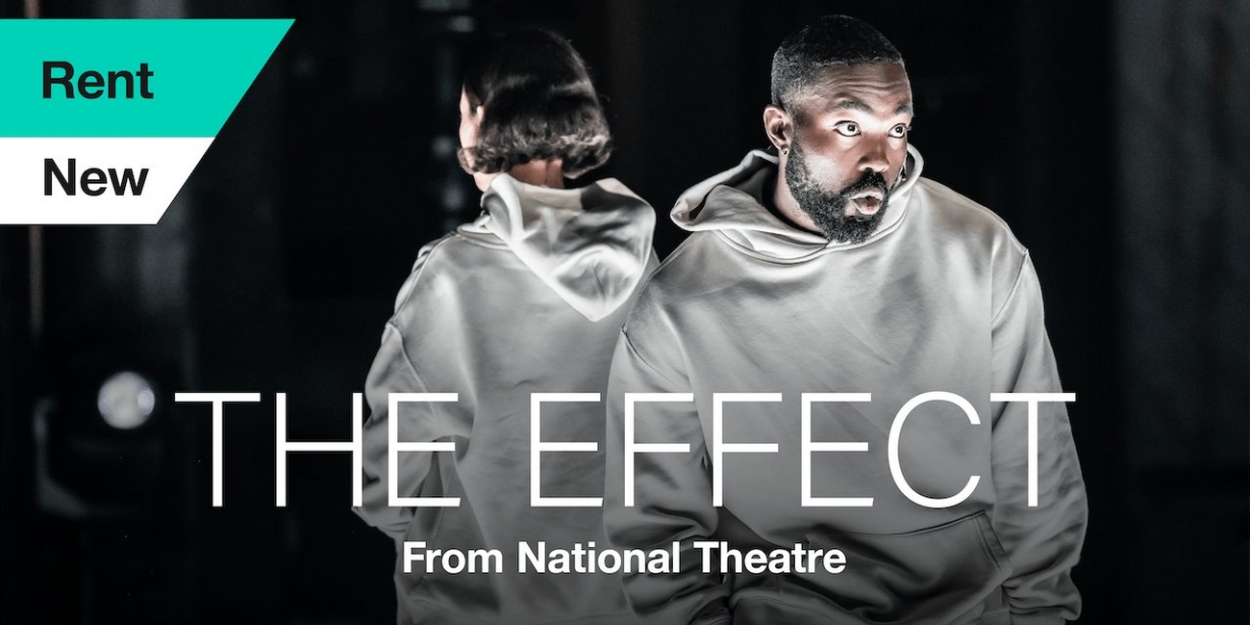 National Theatre's THE EFFECT is Available to Stream Now 