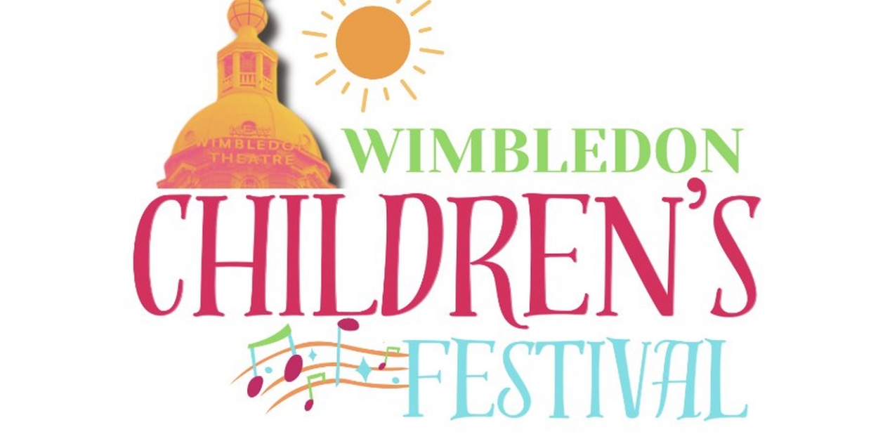 New Children's Festival Will Take Place at the New Wimbledon Theatre in Summer 2024 