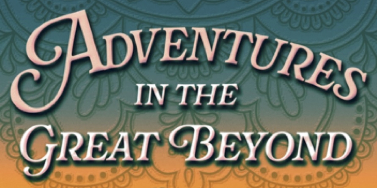 New Musical ADVENTURES IN THE GREAT BEYOND to Open at The Hudson MainStage in November  Image