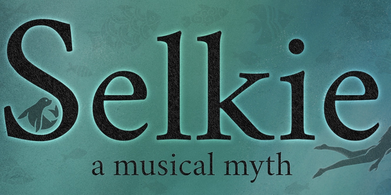 New Musical SELKIE By Sam Sultan And Molly Horan to be Presented At The Green Room 42 