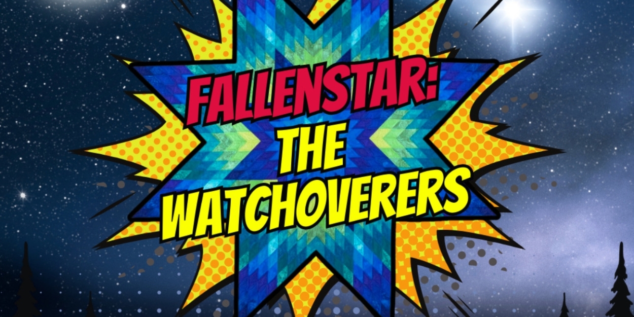 New Native Theatre to Present FALLENSTAR: THE WATCHOVERERS at The NorShor