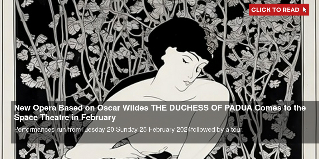 New Opera Based on Oscar Wilde's THE DUCHESS OF PADUA Comes to the Space Theatre in February - Vimarsana News