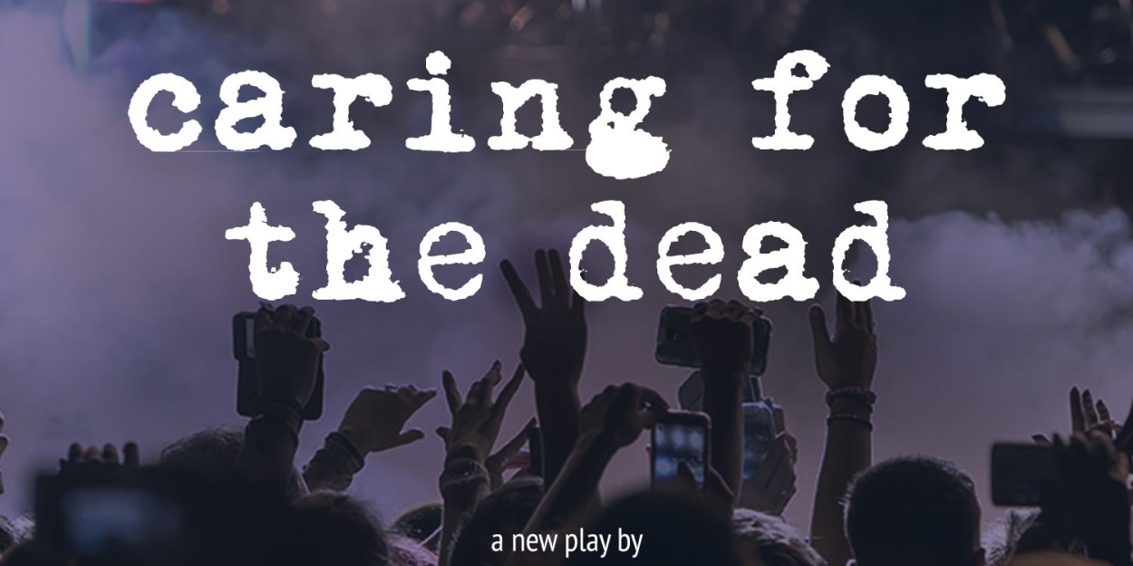 New Play CARING FOR THE DEAD Will Receive Industry Reading  Image