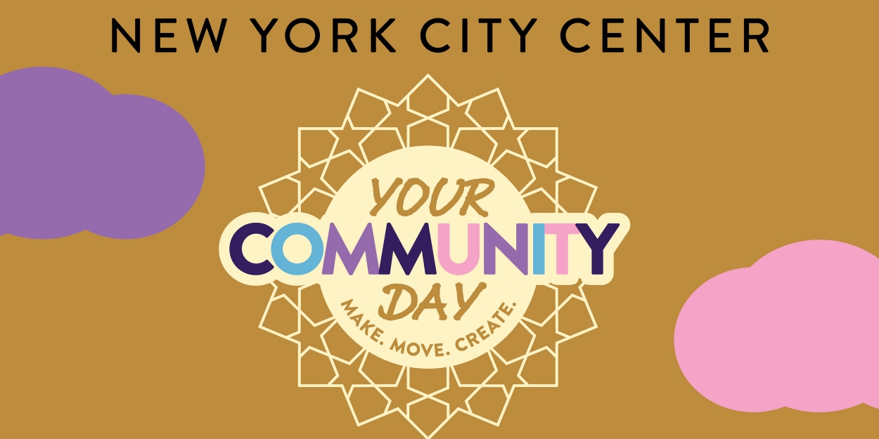 New York City Center to Present ' Your Community Day' Featuring Performances, Workshops & More 