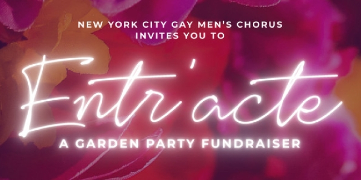 New York City Gay Men's Chorus To Host Return Of Entr'Acte Garden Party  Image