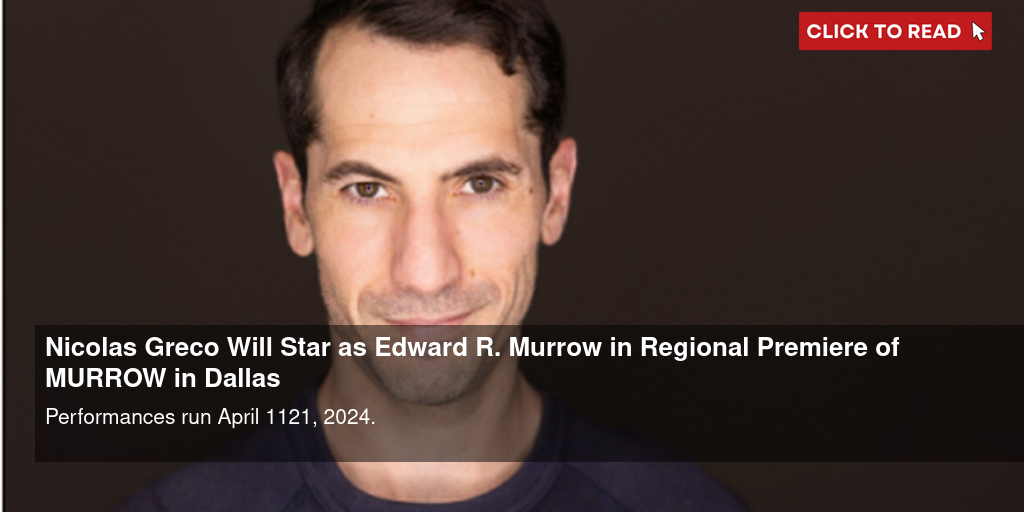 Nicolas Greco Will Star as Edward R. Murrow in Regional Premiere of MURROW in Dallas - Vimarsana News