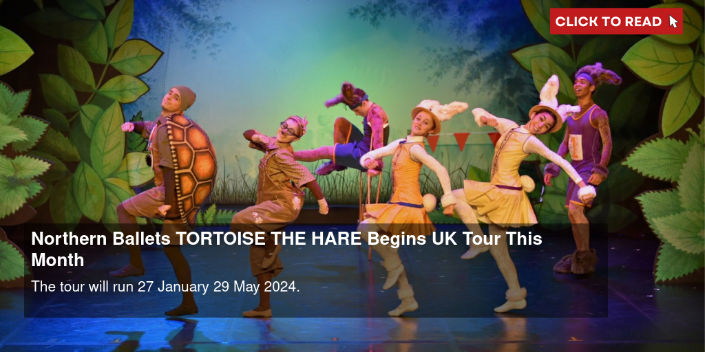 Northern Ballet's TORTOISE & THE HARE Begins UK Tour This Month - Vimarsana News