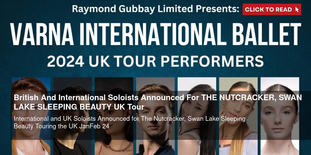 British And International Soloists Announced For THE NUTCRACKER, SWAN LAKE & SLEEPING BEAUTY UK Tour - Vimarsana News