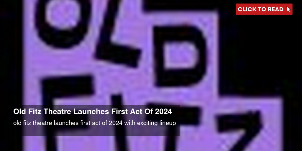 Old Fitz Theatre Launches First Act Of 2024 - Vimarsana News