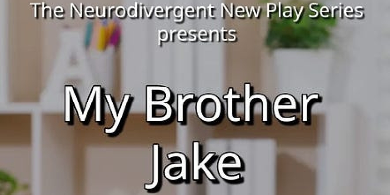 One Week Until MY BROTHER JAKE is Presented As Part Of The Neurodivergent New Play Series  Image