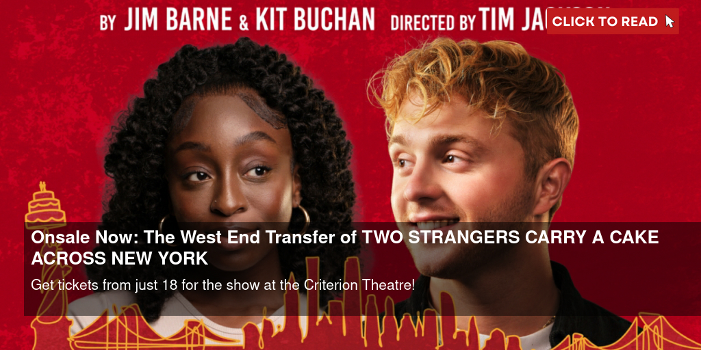 Onsale Now: The West End Transfer of TWO STRANGERS (CARRY A CAKE ACROSS NEW YORK) - Vimarsana News