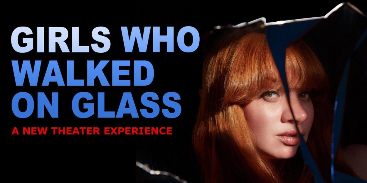 GIRLS WHO WALK ON GLASS Now Open Off-Broadway 