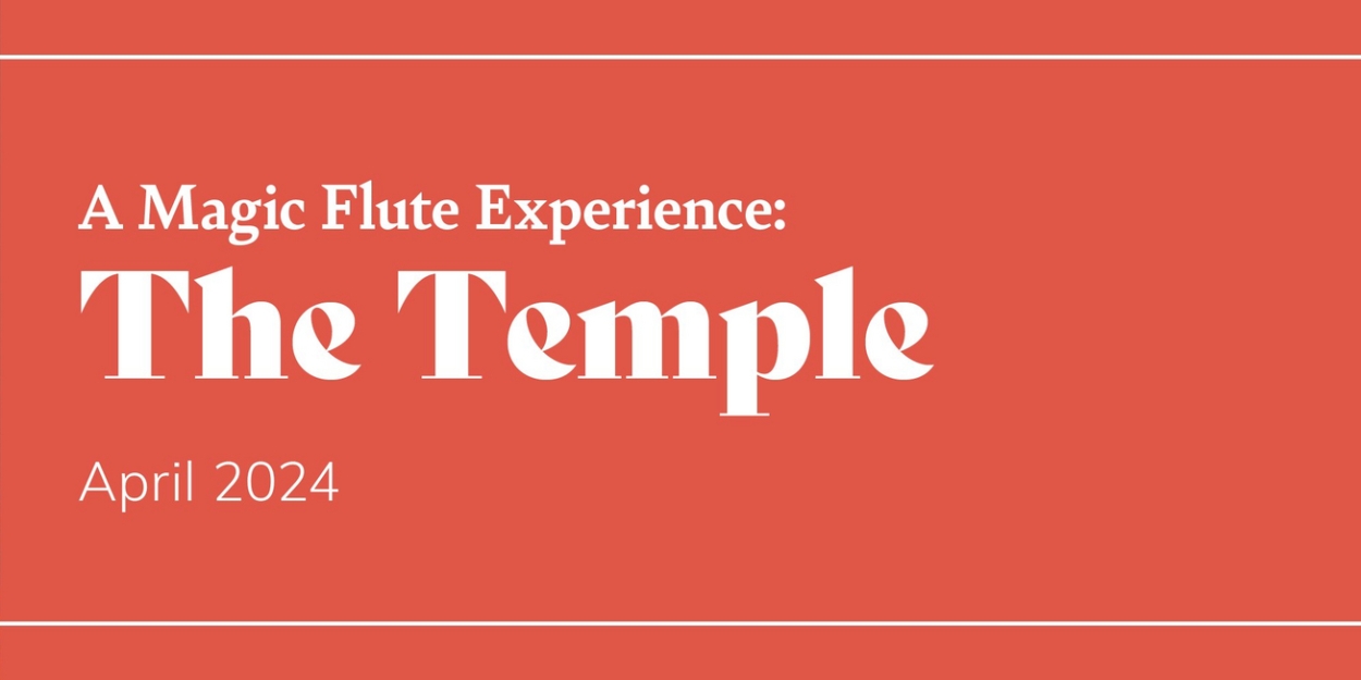 Opera Columbus to Present Immersive A MAGIC FLUTE EXPERIENCE: THE TEMPLE 