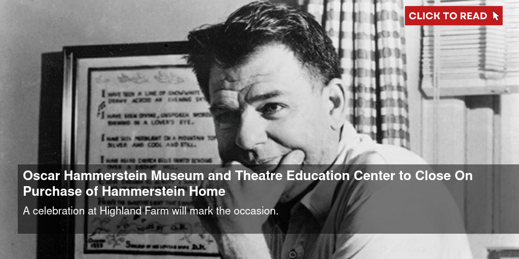 Oscar Hammerstein Museum and Theatre Education Center to Close On Purchase of Hammerstein Home - Vimarsana News