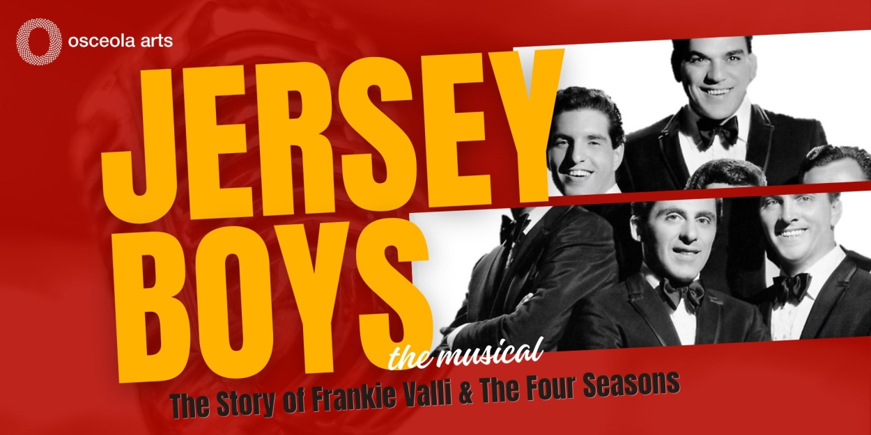 Osceola Arts Presents JERSEY BOYS The Musical This September  Image