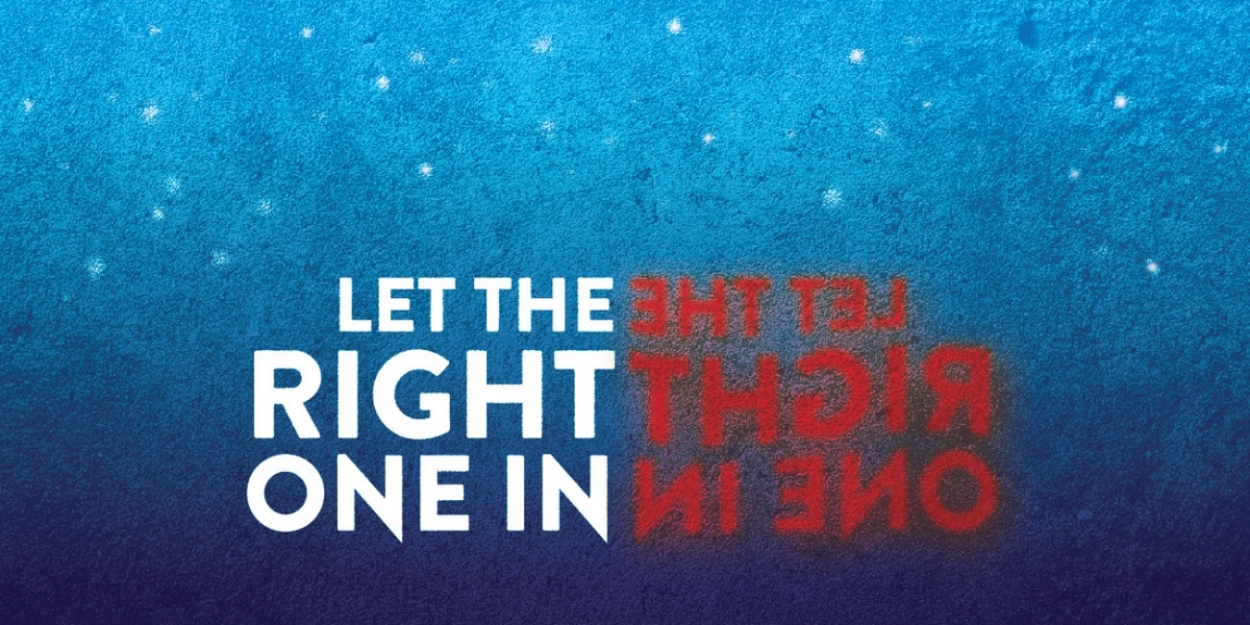 Cast And Creative Team Set for LET THE RIGHT ONE IN at Outcry Theatre 