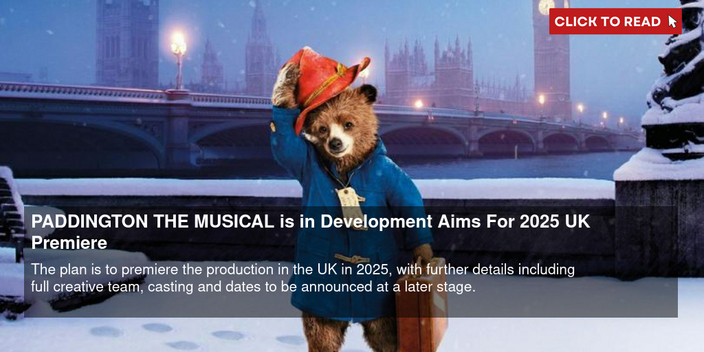 PADDINGTON - THE MUSICAL is in Development; Aims For 2025 UK Premiere - Vimarsana News