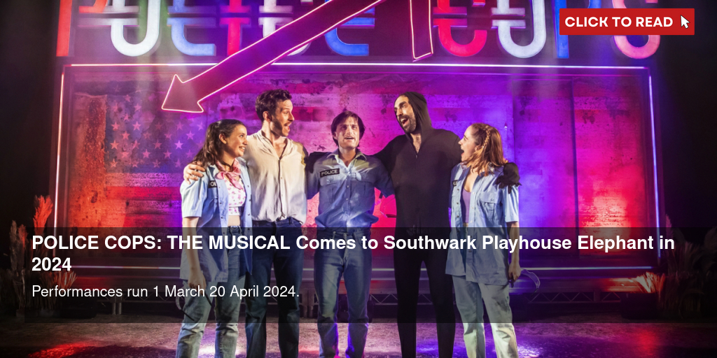 POLICE COPS: THE MUSICAL Returns to Southwark Playhouse in 2024 - Vimarsana News