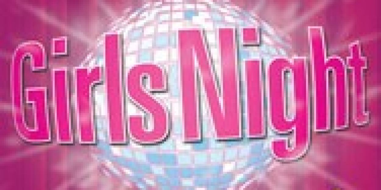 GIRLS NIGHT: THE MUSICAL Comes To Miller Auditorium  Image