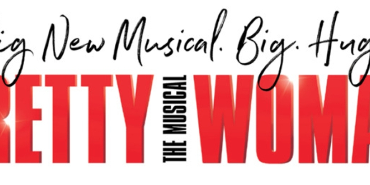PRETTY WOMAN THE MUSICAL Comes To E.J. Thomas Hall In October 