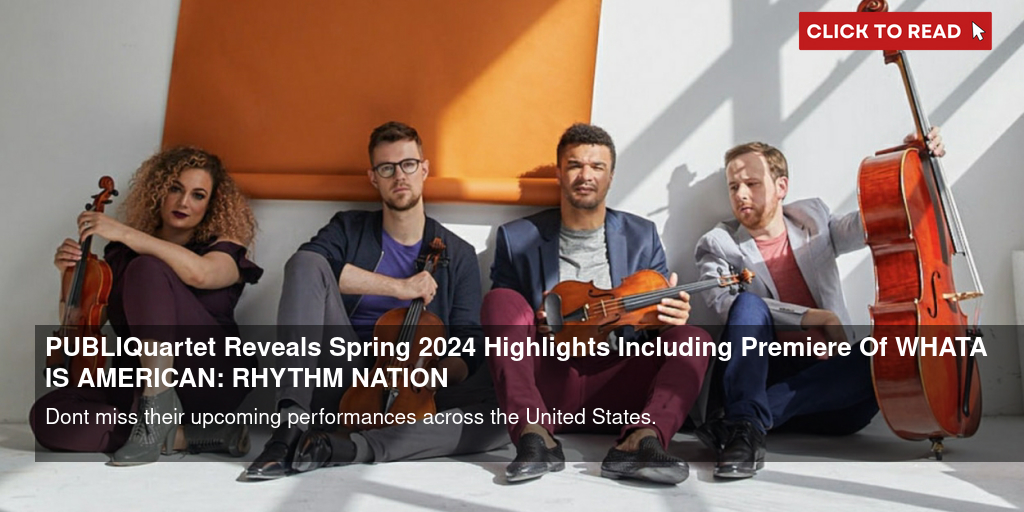 PUBLIQuartet Reveals Spring 2024 Highlights Including Premiere Of WHAT IS AMERICAN: RHYTHM NATION - Vimarsana News