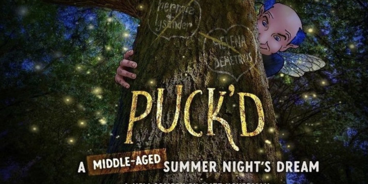 PUCK'D: A MIDDLE-AGED SUMMER NIGHT'S DREAM Will Receive Developmental Reading  Image