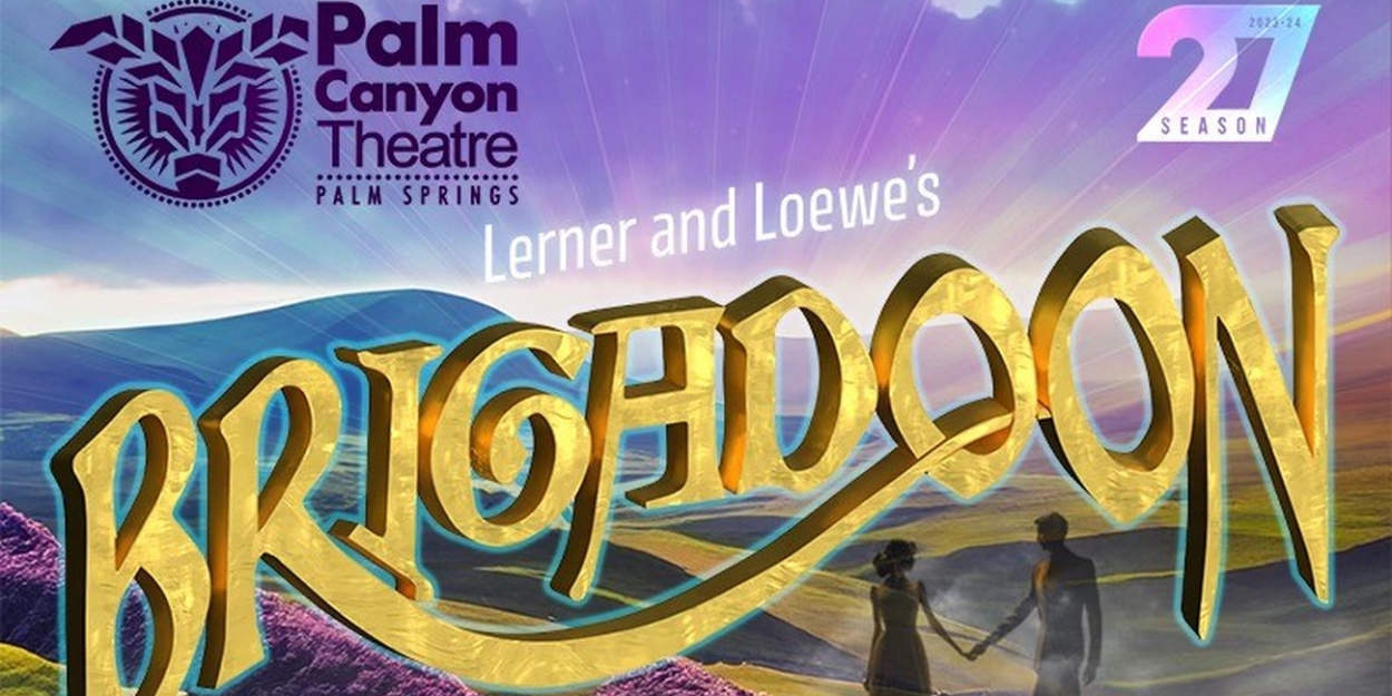 Palm Canyon Theatre to Open Its 27th Season With Lerner and Lowe's BRIGADOON