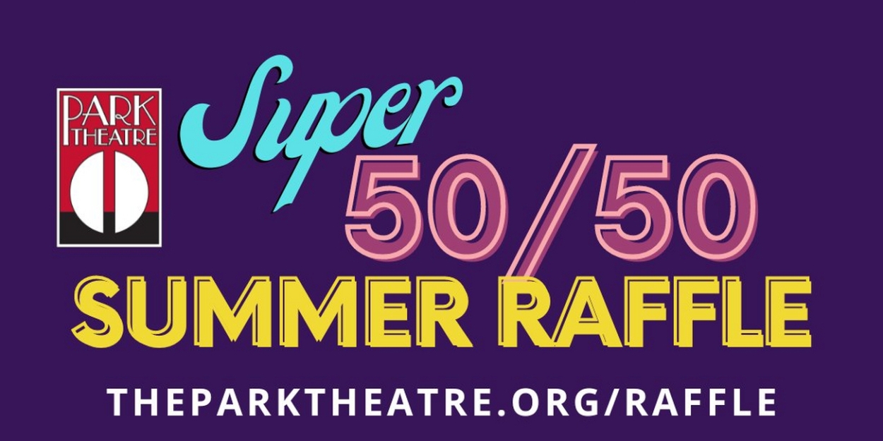 Park Theatre Announces $25,000 Prize Super 50/50 Summer Raffle  Image