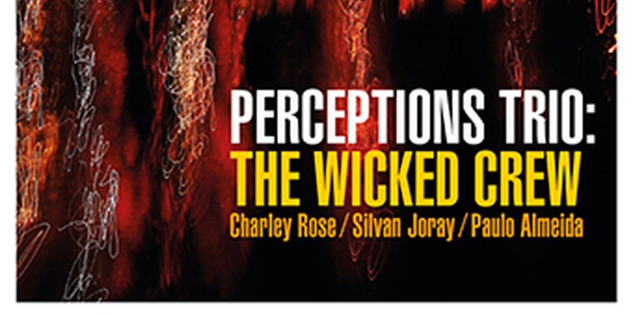 Perceptions Trio to Release Album THE WICKED CREW  Image