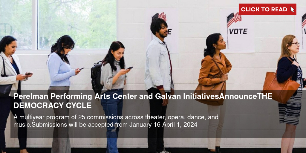 Perelman Performing Arts Center and Galvan Initiatives Announce THE DEMOCRACY CYCLE - Vimarsana News