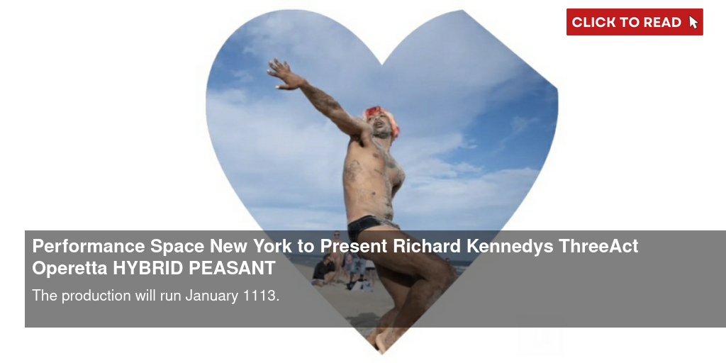 Performance Space New York to Present Richard Kennedy's Three-Act Operetta HYBRID PEASANT - Vimarsana News