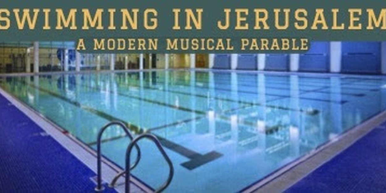 Performances Postponed for SWIMMING IN JERUSALEM: A MODERN MUSICAL PARABLE at Theater555 