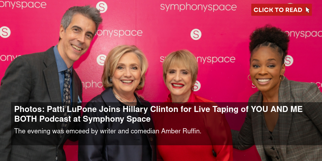 Photos: Patti LuPone Joins Hillary Clinton for Live Taping of YOU AND ME BOTH Podcast at Symphony Space - Vimarsana News