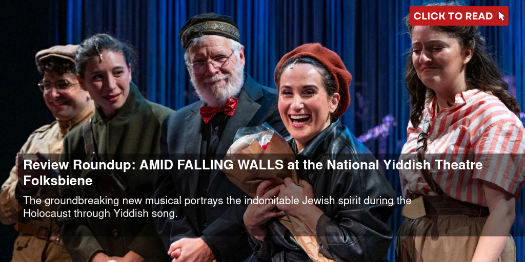 Review Roundup: AMID FALLING WALLS at the National Yiddish Theatre Folksbiene - Vimarsana News