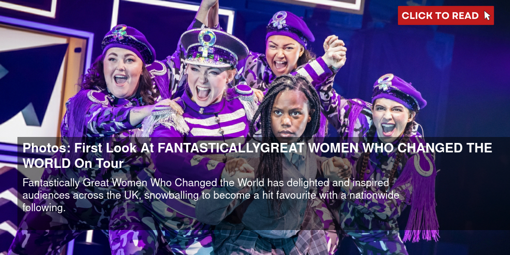 Photos: First Look At FANTASTICALLY GREAT WOMEN WHO CHANGED THE WORLD On Tour - Vimarsana News