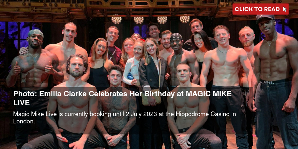 Photo: Emilia Clarke Celebrates Her Birthday at MAGIC MIKE LIVE - Vimarsana News