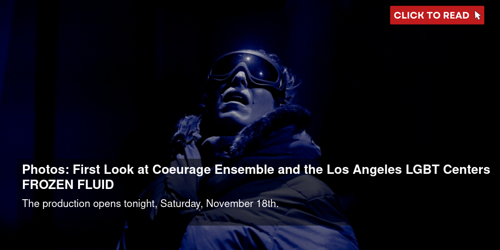 Photos: First Look at Coeurage Ensemble and the Los Angeles LGBT Center's FROZEN FLUID - Vimarsana News