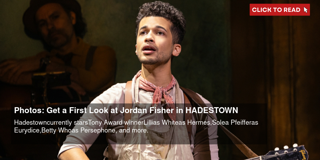 Photos: Get a First Look at Jordan Fisher in HADESTOWN - Vimarsana News